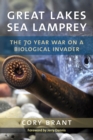 Great Lakes Sea Lamprey : The 70 Year War on a Biological Invader - Book