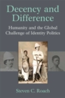 Decency and Difference : Humanity and the Global Challenge of Identity Politics - Book