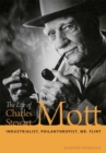 The Life of Charles Stewart Mott : Industrialist, Philanthropist, Mr. Flint - Book