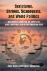 Scriptures, Shrines, Scapegoats, and World Politics : Religious Sources of Conflict and Cooperation in the Modern Era - Book