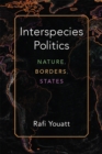 Interspecies Politics : Nature, Borders, States - Book