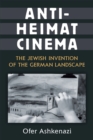 Anti-Heimat Cinema : The Jewish Invention of the German Landscape - Book