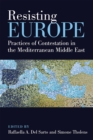 Resisting Europe : Practices of Contestation in the Mediterranean Middle East - Book