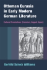 Ottoman Eurasia in Early Modern German Literature : Cultural Translations (Francisci, Happel, Speer) - Book