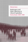 Bankruptcy and Debt Collection in Liberal Capitalism : Switzerland, 1800-1900 - Book