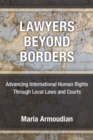 Lawyers Beyond Borders : Advancing International Human Rights Through Local Laws and Courts - Book
