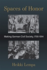 Spaces of Honor : Making German Civil Society, 1700-1914 - Book