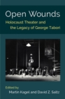 Open Wounds : Holocaust Theater and the Legacy of George Tabori - Book