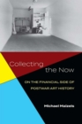 Collecting the Now : On the Financial Side of Postwar Art History - Book