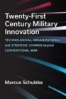 Twenty-First Century Military Innovation : Technological, Organizational, and Strategic Change beyond Conventional War - Book