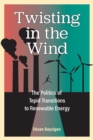 Twisting in the Wind : The Politics of Tepid Transitions to Renewable Energy - Book