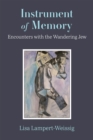 Instrument of Memory : Encounters with the Wandering Jew - Book