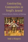 Constructing Communities in Vergil's Aeneid : Cultural Memory, Identity, and Ideology - Book