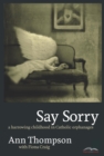 Say Sorry : A Harrowing Childhood In Catholic Orphanages - eBook