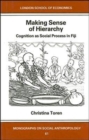 Making Sense of Hierarchy: Cognition as Social Process in Fiji : Fijian Hierarchy and Its Constitution in Everyday Ritual Behavior - Book