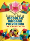 Beginner's Book of Modular Origami Polyhedra : The Platonic Solids - eBook