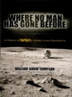 Where No Man Has Gone Before : A History of NASA's Apollo Lunar Expeditions - eBook