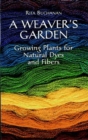 A Weaver's Garden : Growing Plants for Natural Dyes and Fibers - eBook