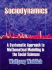 Sociodynamics : A Systematic Approach to Mathematical Modelling in the Social Sciences - eBook