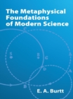 The Metaphysical Foundations of Modern Science - eBook