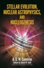 Stellar Evolution, Nuclear Astrophysics, and Nucleogenesis - eBook