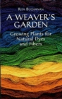 A Weaver's Garden : Growing Plants for Natural Dyes and Fibers - Book