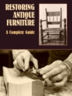 Restoring Antique Furniture : A Complete Guide - Book