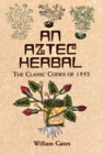 An Aztec Herbal : The Classic Codex of 1552 - Book