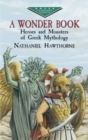 A Wonder Book : Heroes and Monsters of Greek Mythology - Book