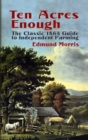 Ten Acres Enough : The Classic 1864 Guide to Independent Farming - Book