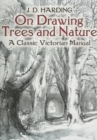 On Drawing Trees and Nature : A Classic Victorian Manual with Lessons and Examples - Book