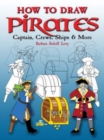 How to Draw Pirates : Captains, Crews, Ships and More - Book