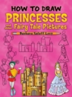 How to Draw Princesses : And Other Fairy Tale Pictures - Book
