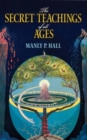 The Secret Teachings of All Ages : An Encyclopedic Outline of Masonic, Hermetic, Qabbalistic and Rosicrucian Symbolical Philosophy - Book