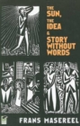 The Sun, the Idea & Story without Words : Three Graphic Novels - Book