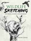 Wildlife Sketching : Pen, Pencil, Crayon and Charcoal - Book