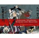 Japanese Warriors, Rogues and Beauties : Woodblocks from Adventure Stories - Book