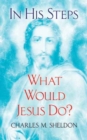In His Steps : What Would Jesus Do? - Book
