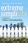 Extreme Simplicity : A Guide to Urban Homesteading - Book