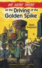 We Were There at the Driving of the Golden Spike - Book