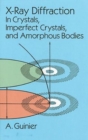 X-Ray Diffraction : In Crystals, Imperfect Crystals, and Amorphous Bodies - Book