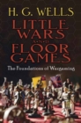 Little Wars and Floor Games : The Foundations of Wargaming - Book