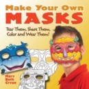 Make Your Own Masks : Tear Them, Share Them, Color and Wear Them! - Book