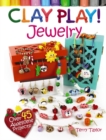 Clay Play! Jewelry : Over 40 Awesome Projects! - Book