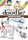What to Doodle? Moustaches : Over 60 Drawings to Complete & Color - Book