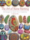 Art of Stone Painting : 30 Designs to Spark Your Creativity - Book