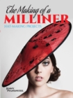 The Making of a Milliner : Hat-Making Projects - eBook