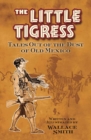 Little Tigress : Tales Out Of The Dust Of Old Mexico - Book