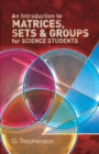 An Introduction to Matrices, Sets and Groups for Science Students - eBook