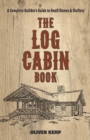 The Log Cabin Book : A Complete Builder's Guide to Small Homes and Shelters - eBook